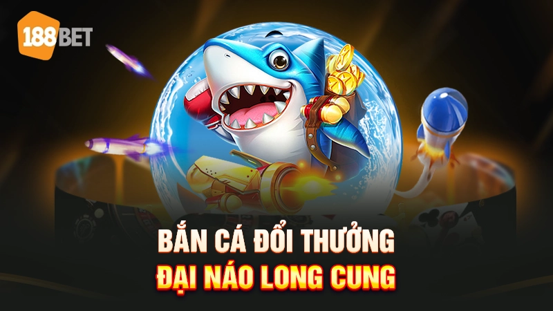 Trang chủ 29 Bắn cá đổi thưởng 188BET