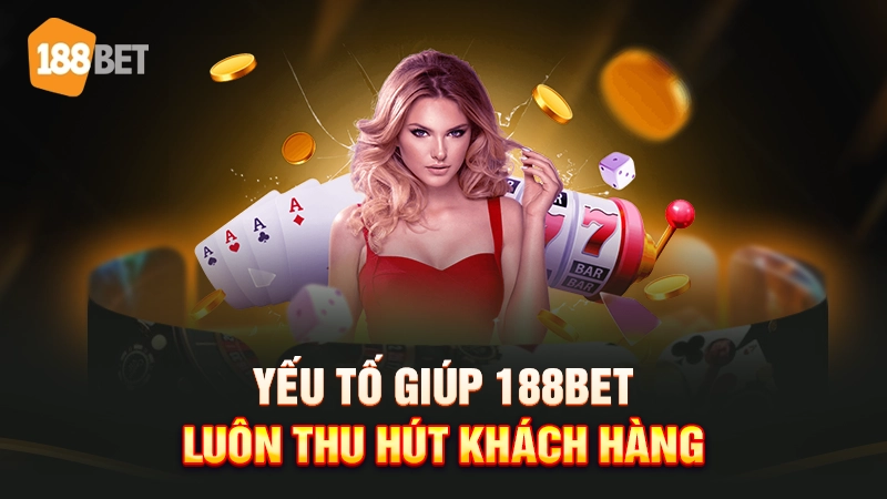 Trang chủ 21 Những yếu tố giúp 188BET thu hút khách hàng